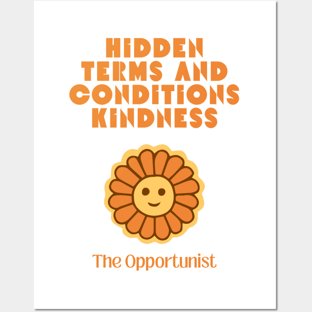 Hidden Terms and Conditions Kindness - The Opportunist Wall Art by Retrofit